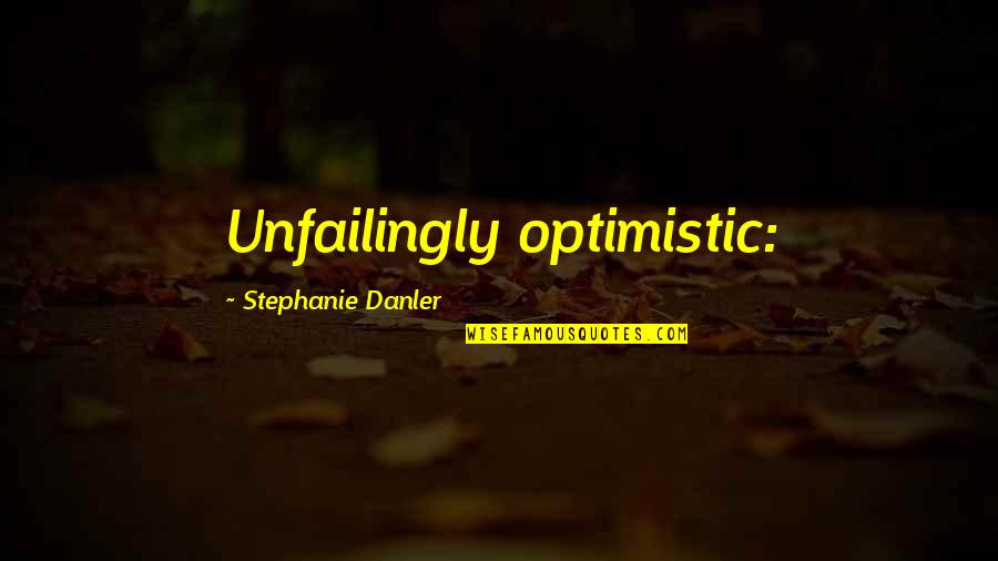 Thurner Heat Quotes By Stephanie Danler: Unfailingly optimistic: