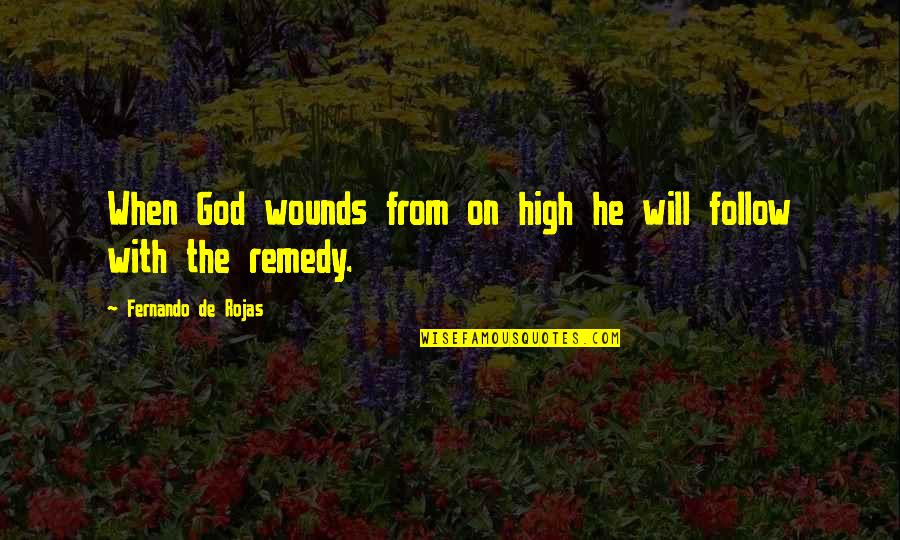 Thurow Appliance Quotes By Fernando De Rojas: When God wounds from on high he will