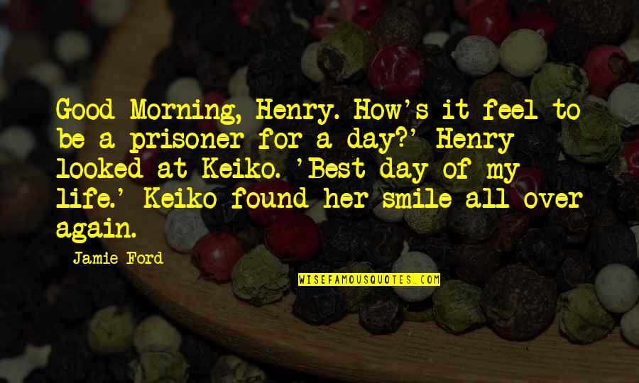 Thurow Appliance Quotes By Jamie Ford: Good Morning, Henry. How's it feel to be