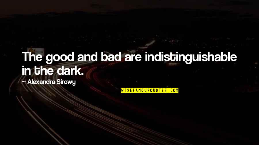 Thwack Solarwinds Quotes By Alexandra Sirowy: The good and bad are indistinguishable in the