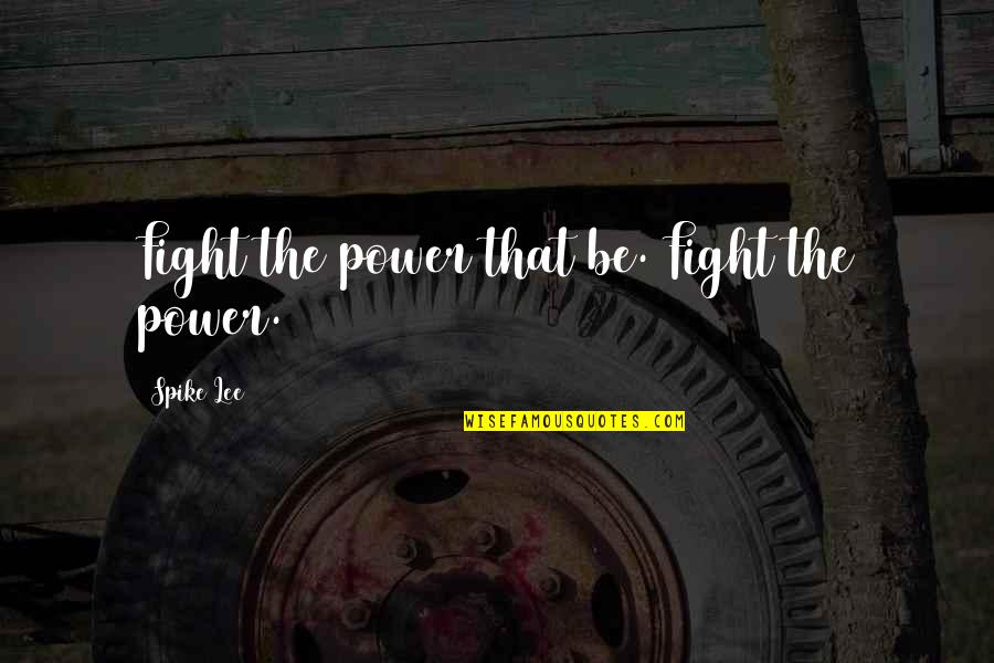 Thx You Quotes By Spike Lee: Fight the power that be. Fight the power.