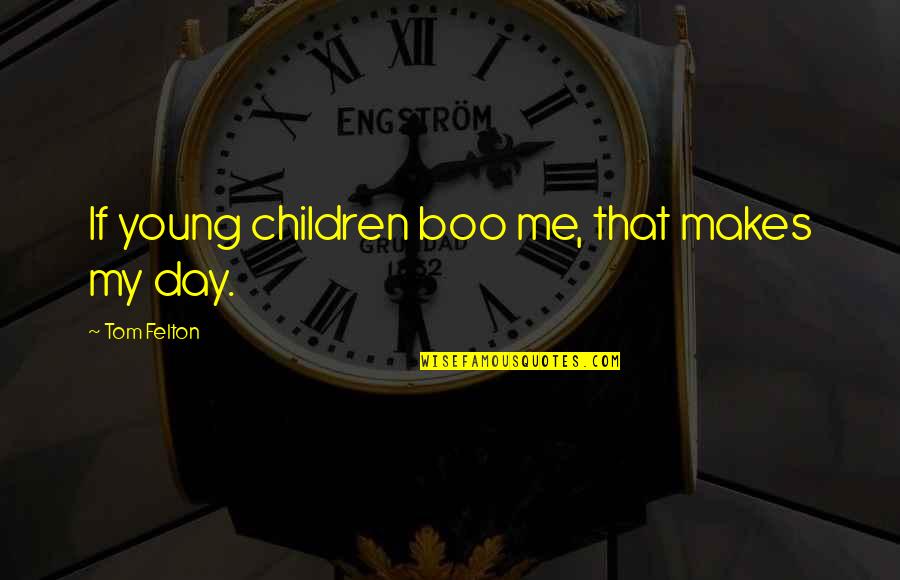 Tianne Quotes By Tom Felton: If young children boo me, that makes my