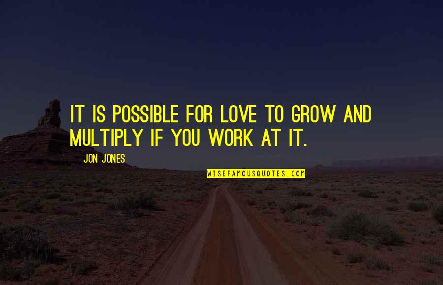 Tiaprida Quotes By Jon Jones: It is possible for love to grow and