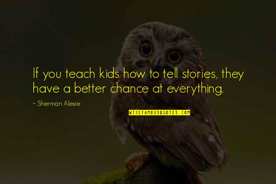 Tic Tac Valentine Quotes By Sherman Alexie: If you teach kids how to tell stories,