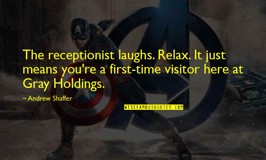 Tica Quotes By Andrew Shaffer: The receptionist laughs. Relax. It just means you're