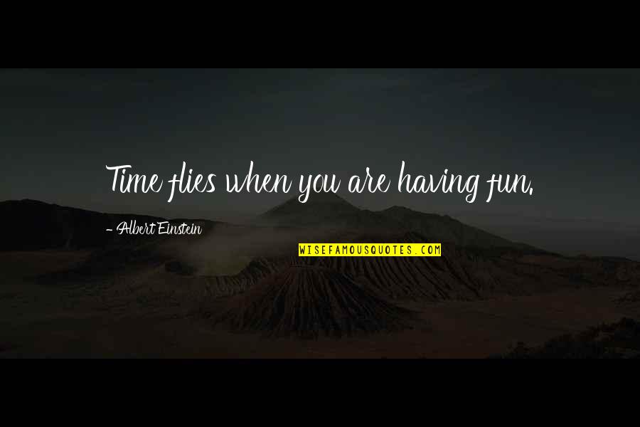 Ticha Linka Quotes By Albert Einstein: Time flies when you are having fun.