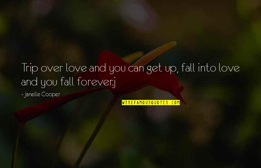 Tickencote Quotes By Janelle Cooper: Trip over love and you can get up,