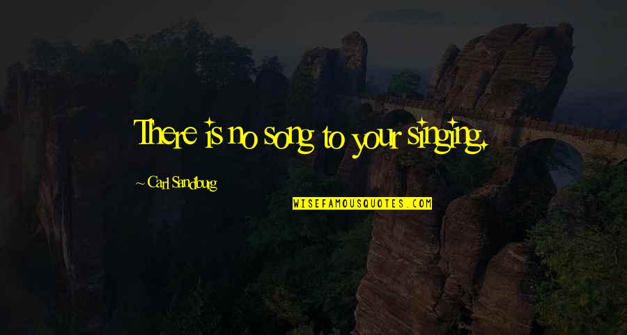 Ticketek Live Quotes By Carl Sandburg: There is no song to your singing.