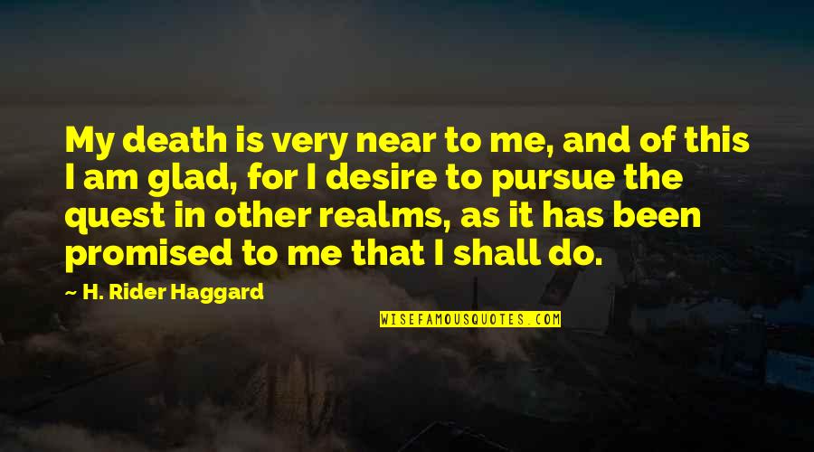 Tidak Akan Beranjak Quotes By H. Rider Haggard: My death is very near to me, and