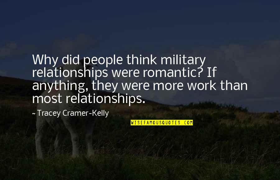 Tidak Akan Beranjak Quotes By Tracey Cramer-Kelly: Why did people think military relationships were romantic?