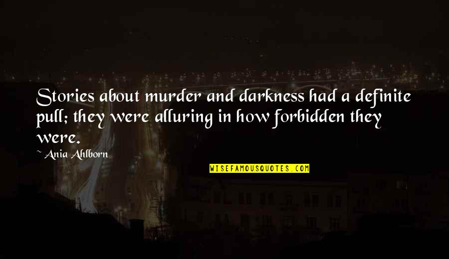 Tidale Music Quotes By Ania Ahlborn: Stories about murder and darkness had a definite