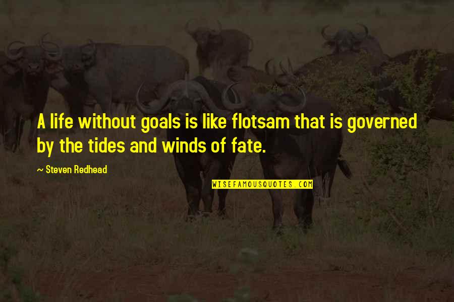 Tides Of Life Quotes By Steven Redhead: A life without goals is like flotsam that