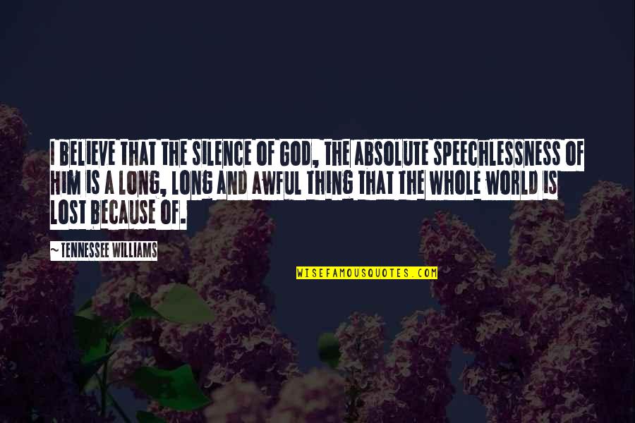 Tie A Runa Un Piebilde Quotes By Tennessee Williams: I believe that the silence of God, the