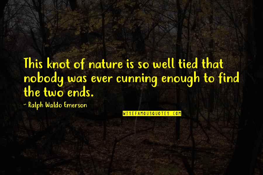 Tied Knot Quotes By Ralph Waldo Emerson: This knot of nature is so well tied