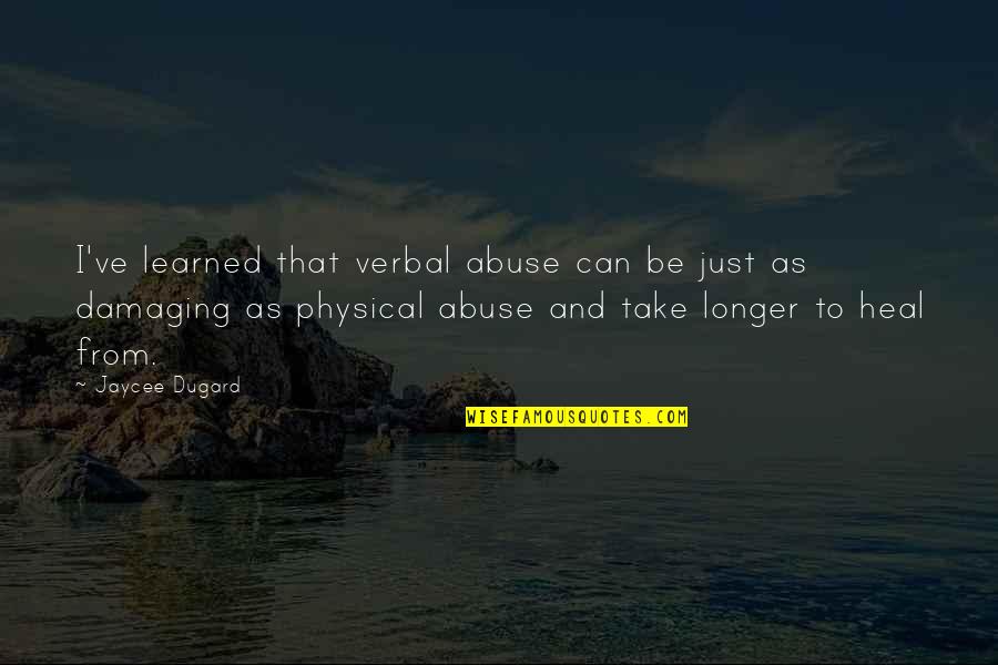 Tiedyed Quotes By Jaycee Dugard: I've learned that verbal abuse can be just