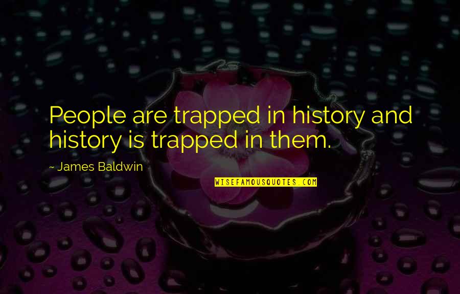 Tielemans Goal V Quotes By James Baldwin: People are trapped in history and history is