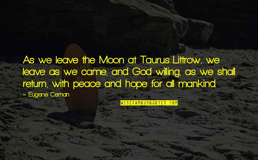 Tiembla Quotes By Eugene Cernan: As we leave the Moon at Taurus-Littrow, we