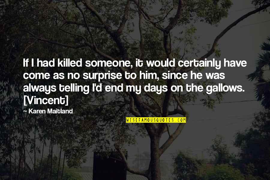 Ties To Land Quotes By Karen Maitland: If I had killed someone, it would certainly