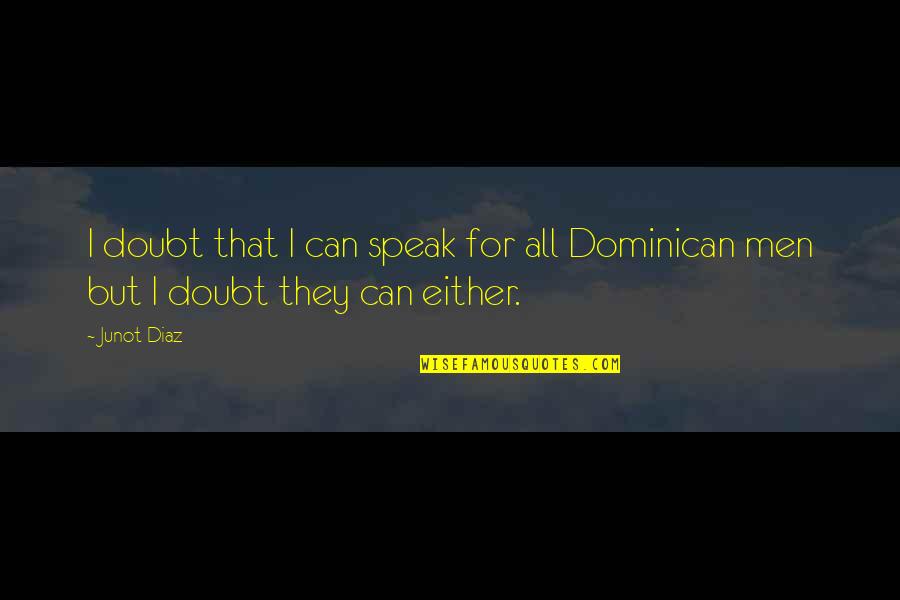 Tieto Evry Quotes By Junot Diaz: I doubt that I can speak for all