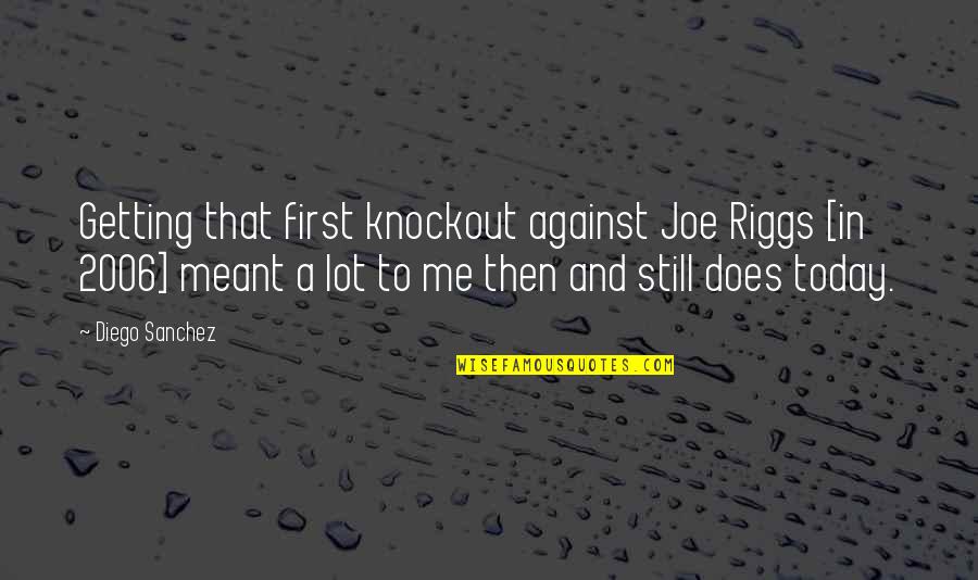 Tifa Ff7 Quotes By Diego Sanchez: Getting that first knockout against Joe Riggs [in