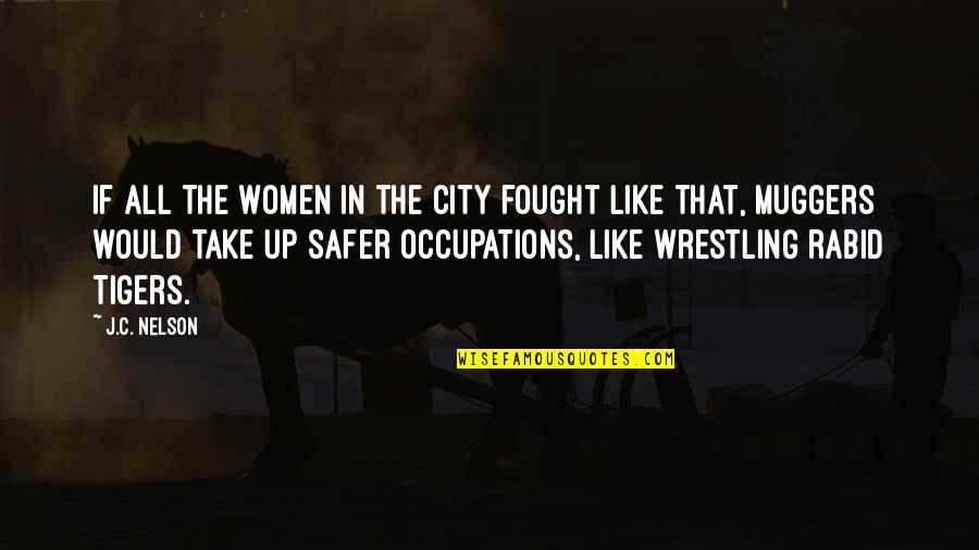 Tigers Quotes By J.C. Nelson: If all the women in the city fought