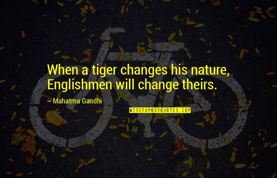 Tigers Quotes By Mahatma Gandhi: When a tiger changes his nature, Englishmen will