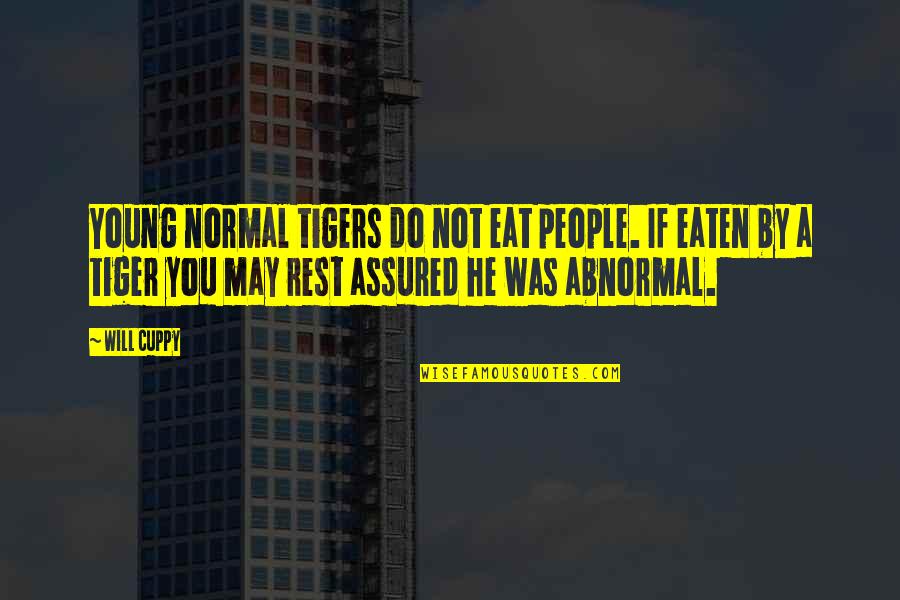 Tigers Quotes By Will Cuppy: Young normal tigers do not eat people. If