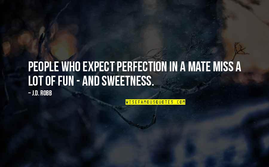 Tihane Smith Quotes By J.D. Robb: People who expect perfection in a mate miss