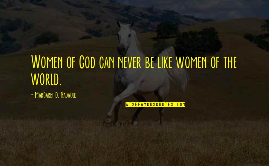 Tihane Smith Quotes By Margaret D. Nadauld: Women of God can never be like women