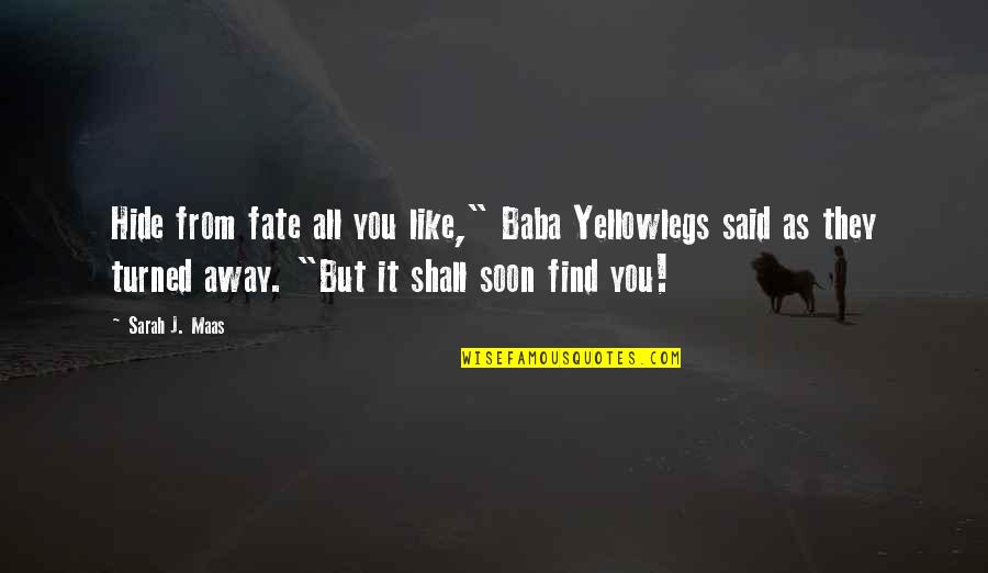 Tihomir Rangelov Quotes By Sarah J. Maas: Hide from fate all you like," Baba Yellowlegs