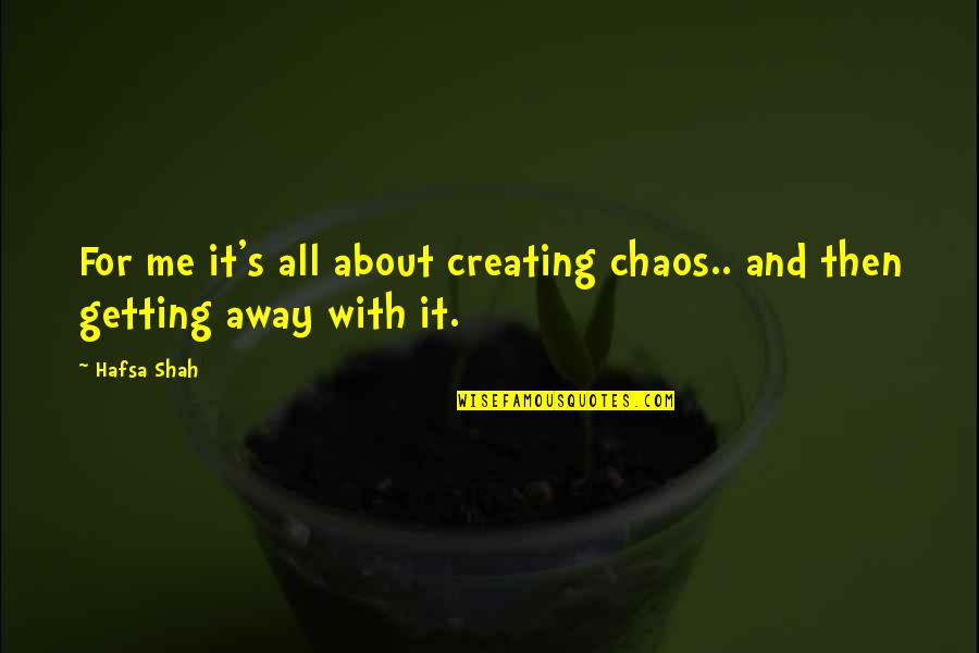 Tihota Fragrance Quotes By Hafsa Shah: For me it's all about creating chaos.. and