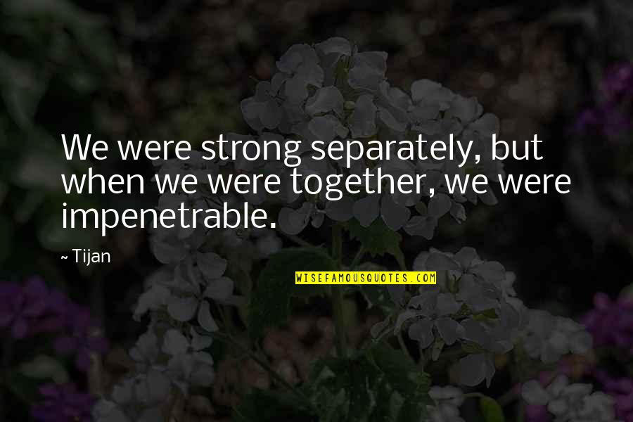 Tijan Quotes By Tijan: We were strong separately, but when we were