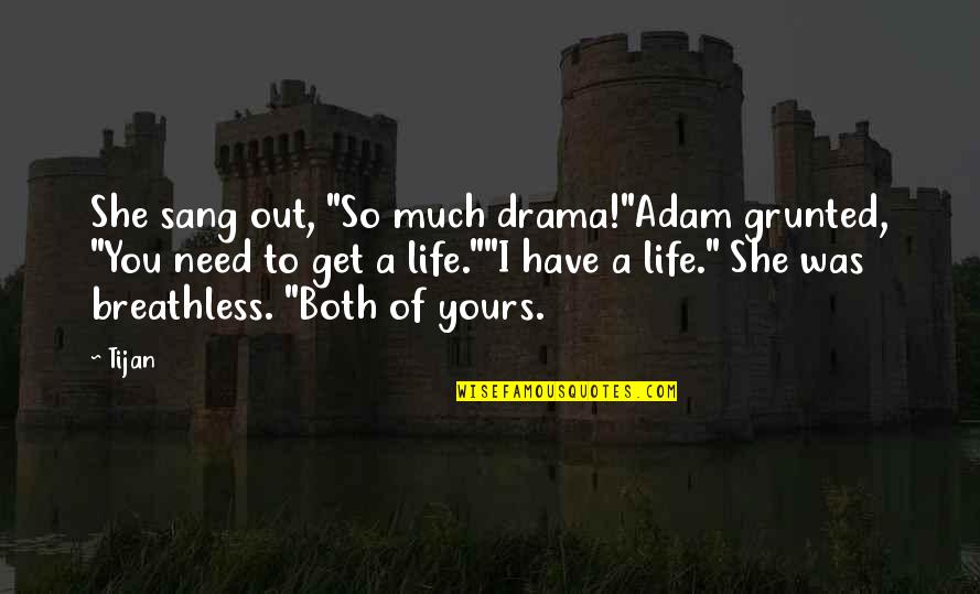 Tijan Quotes By Tijan: She sang out, "So much drama!"Adam grunted, "You