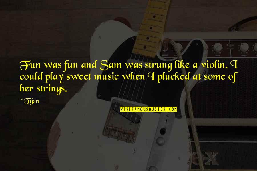 Tijan Quotes By Tijan: Fun was fun and Sam was strung like