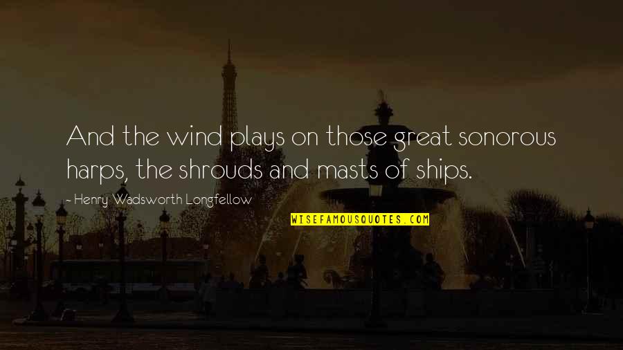 Tijola O Quotes By Henry Wadsworth Longfellow: And the wind plays on those great sonorous