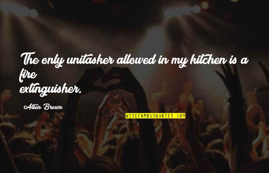 Tiles Design Quotes By Alton Brown: The only unitasker allowed in my kitchen is