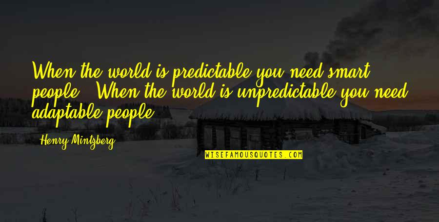 Tiles Design Quotes By Henry Mintzberg: When the world is predictable you need smart