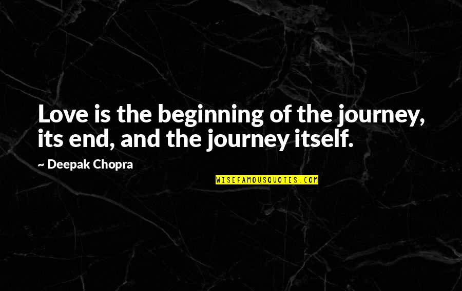 Till The End Love Quotes By Deepak Chopra: Love is the beginning of the journey, its