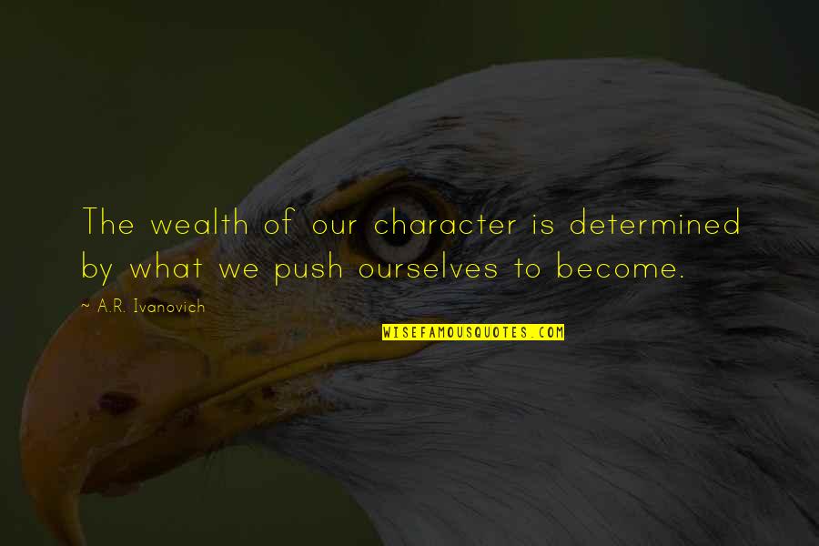 Tillen Bada Quotes By A.R. Ivanovich: The wealth of our character is determined by