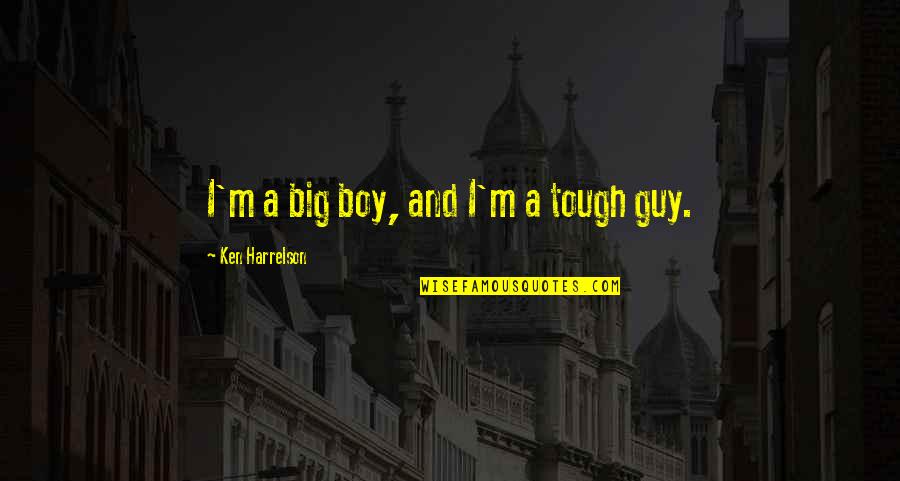 Tiller Quotes By Ken Harrelson: I'm a big boy, and I'm a tough