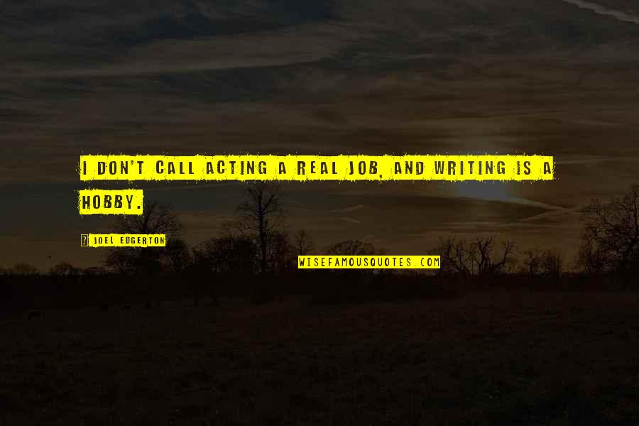 Tillis Country Quotes By Joel Edgerton: I don't call acting a real job, and