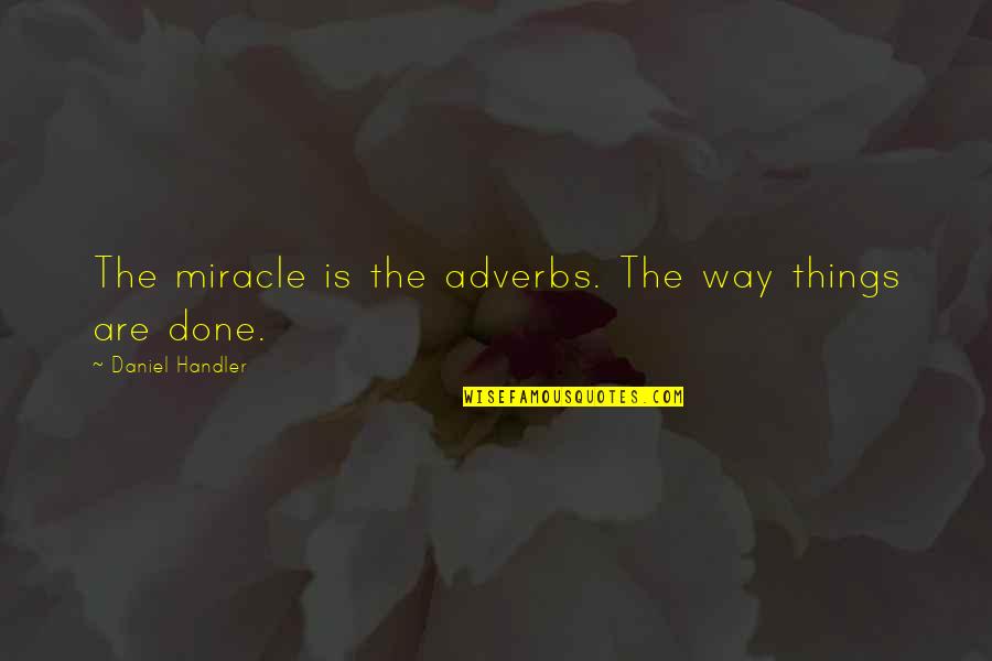 Tim Allen Tool Quotes By Daniel Handler: The miracle is the adverbs. The way things