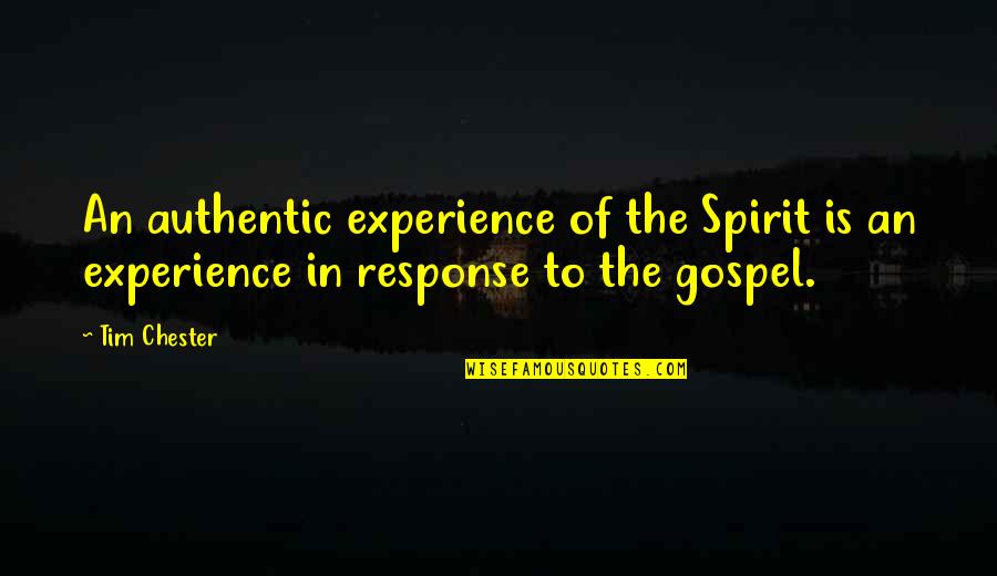 Tim Chester Quotes By Tim Chester: An authentic experience of the Spirit is an