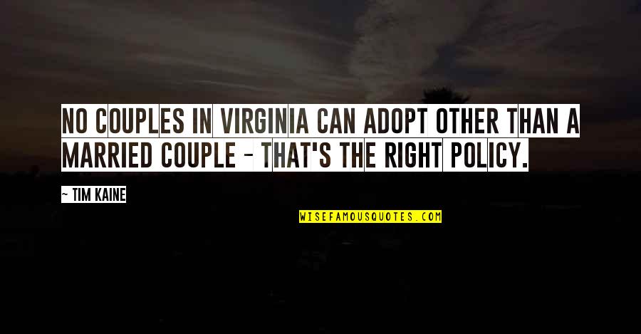 Tim Kaine Quotes By Tim Kaine: No couples in Virginia can adopt other than