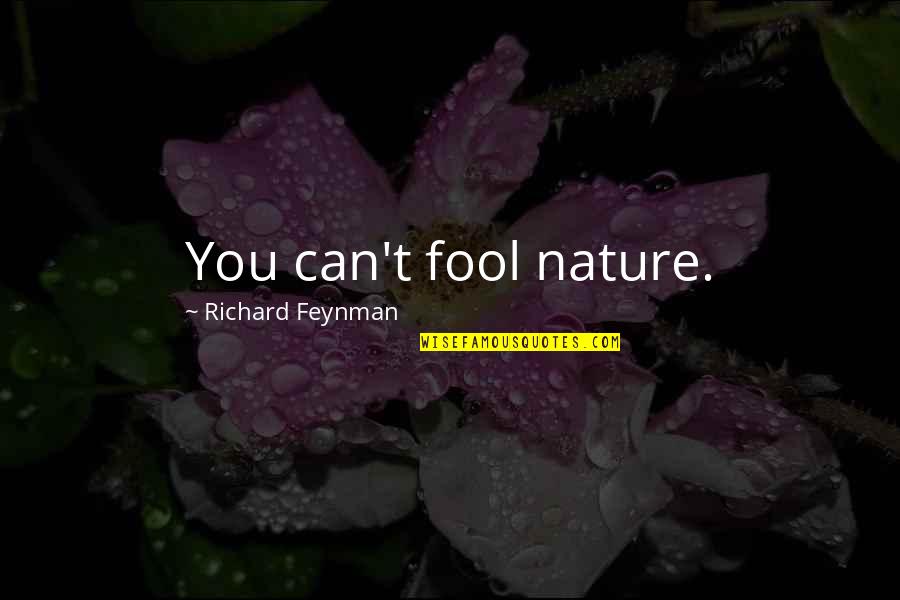 Tim Mcclure Quotes By Richard Feynman: You can't fool nature.