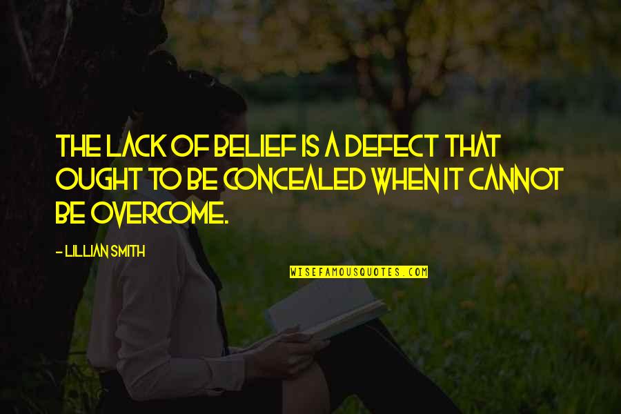 Tim Mcmahon Quotes By Lillian Smith: The lack of belief is a defect that