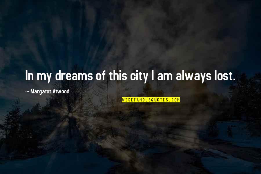 Tim Taylor Quotes By Margaret Atwood: In my dreams of this city I am