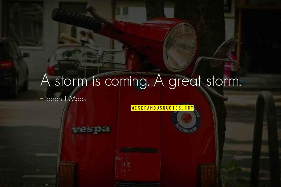 Tim Taylor Quotes By Sarah J. Maas: A storm is coming. A great storm.