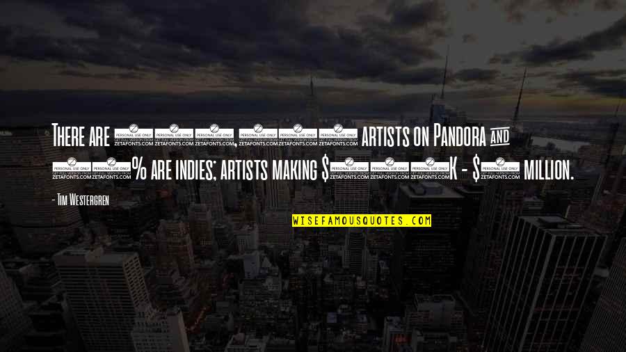 Tim Westergren Quotes By Tim Westergren: There are 100,000 artists on Pandora & 70%