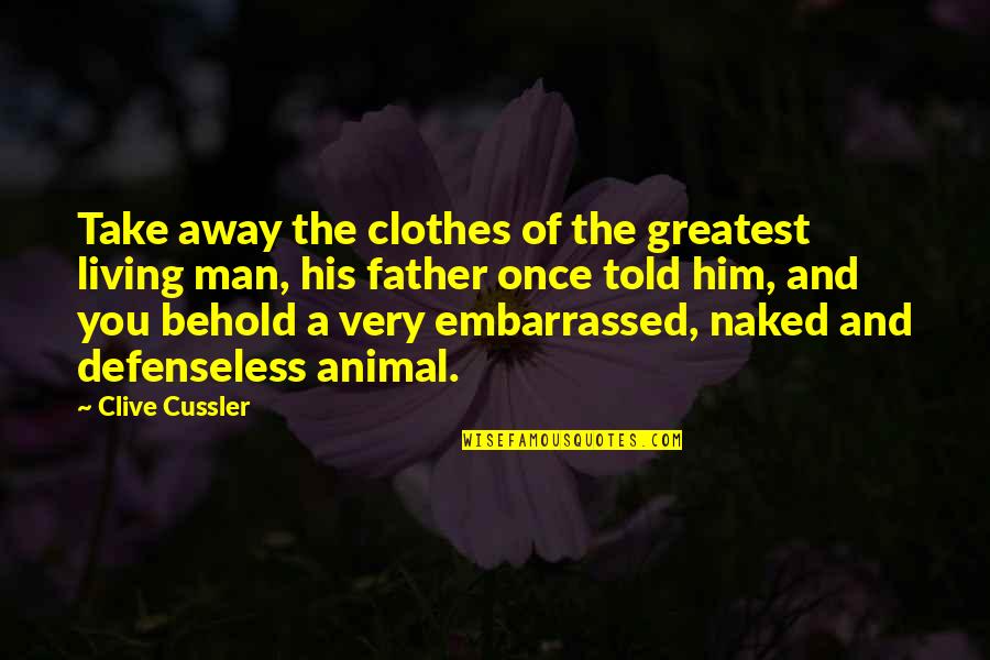 Timaeus Quotes By Clive Cussler: Take away the clothes of the greatest living